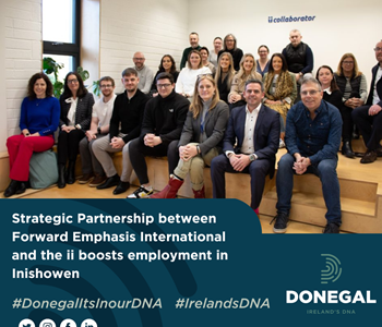 Strategic Partnership between Forward Emphasis International and the ii boosts employment in Inishowen