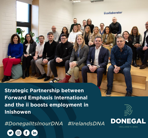 Strategic Partnership between Forward Emphasis International and the ii boosts employment in Inishowen