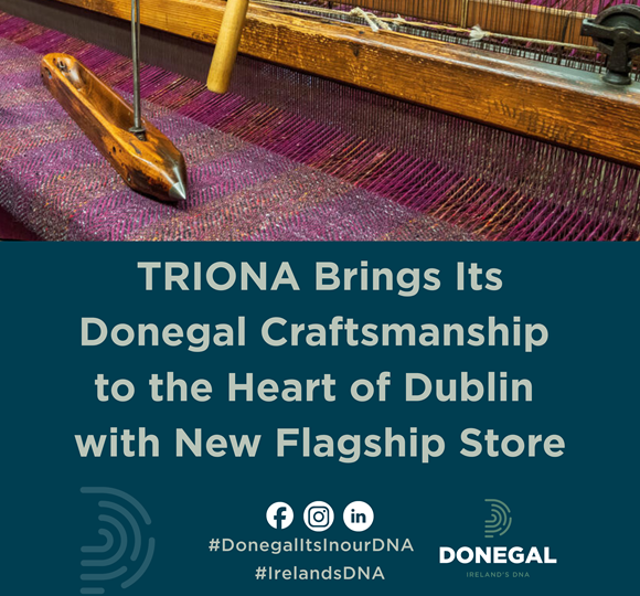 TRIONA Brings Its Donegal Craftsmanship  to the Heart of Dublin  with New Flagship Store